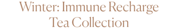 Winter- Immune Recharge Tea Collection